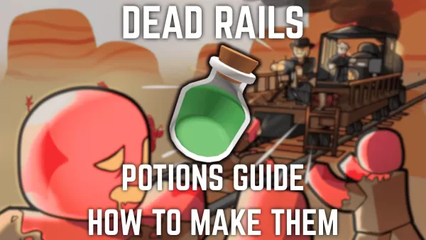 Dead Rails Potions: Latest Tier List & Recipes