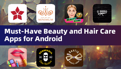 Android အတွက်အလှအပနှင့်ဆံပင်ထိန်းသိမ်းမှုဆိုင်ရာအက်ပလီကေးရှင်းများရှိပါစေ