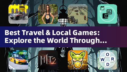 Best Travel & Local Games: Explore the World Through Interactive Adventures (Adventure Games)