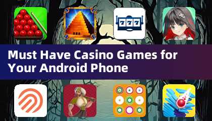 Must Have Casino Games for Your Android Phone