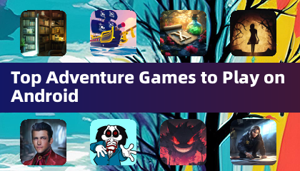 Top Adventure Games to Play on Android